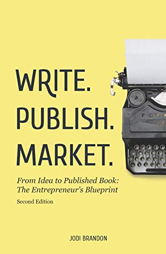 Write. Publish. Market. 2Nd Edition: From Idea To Published Book: The Entrepreneur's Blueprint #TOP1