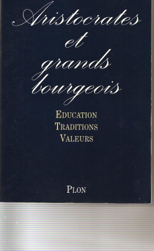 Télécharger Aristocrates et grands bourgeois : Éducation, traditions, valeurs Livre PDF Gratuit