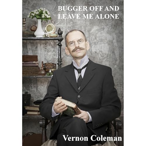 Bugger Off And Leave Me Alone by Vernon Coleman episode artwork