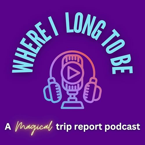 Page de couverture de Where I Long To Be: A Magical Trip Report Podcast