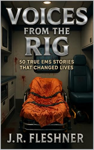 Voices from the Rig: 50 True EMS Stories That Changed Lives (Ambulance Stories Book 1)