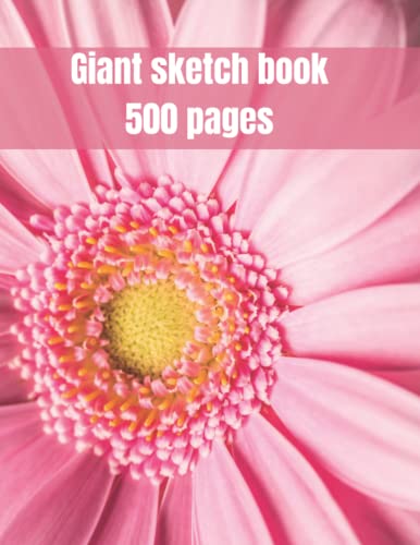 Giant Sketchbook 500 Pages: floral sketch book A gift for Artists and Painters 500 Page Extra Large Sketchbook (8.5 x 11 in) For Drawing, Writing, Painting, Sketching or Doodling for kids and adults.