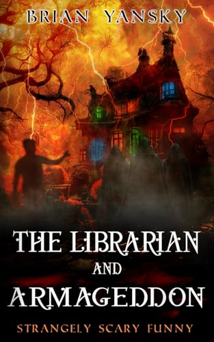 The Librarian and Armageddon: Supernatural Horror Comedy Suspense (Strangely Scary Funny)