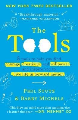 The Tools: 5 Tools to Help You Find Courage, Creativity, and Willpower--and Inspire You to Live Life