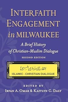 Interfaith Engagement in Milwaukee: A Brief History of Christian-Muslim Dialogue (Islamic-Christian Dialogue Series)