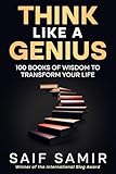Think Like a Genius: 100 Books of Wisdom to Transform Your Life (Ultimate Self-Help)