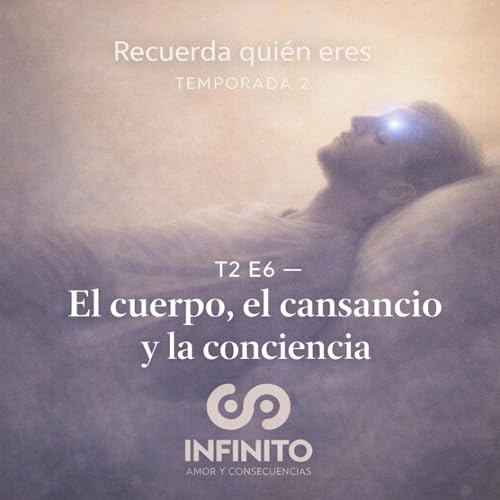 Recuerda qui&eacute;n eres &middot; T2 E6 &mdash; El cuerpo, el cansancio y la conciencia