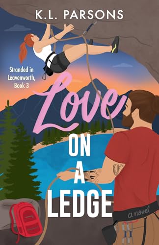 Love on a Ledge: A Second Chance Adventure RomCom (Stranded ...