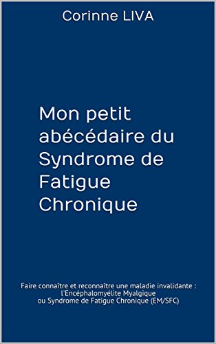 Télécharger Mon petit abécédaire du Syndrome de Fatigue Chronique: Faire connaître et reconnaître une maladi Livre eBook France