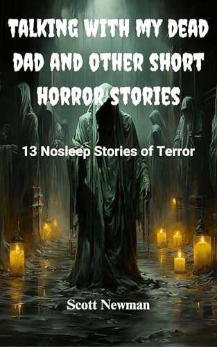 Talking With My Dead Dad and Other Short Horror Stories: 13 Nosleep Stories of Terror