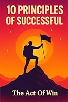 10 Principle of Successful: The Act of Win B0F5X5KMY3 Book Cover