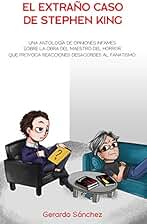 EL EXTRAÑO CASO DE STEPHEN KING: Una antología de opiniones infames sobre la Obra del maestro del horror que provoca reacciones desacordes al fanatismo