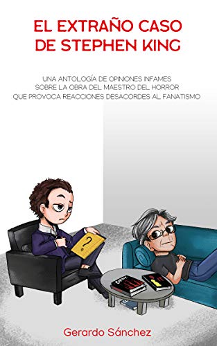 EL EXTRAÑO CASO DE STEPHEN KING: Una antología de opiniones infames sobre la Obra del maestro del horror que provoca reacciones desacordes al fanatismo