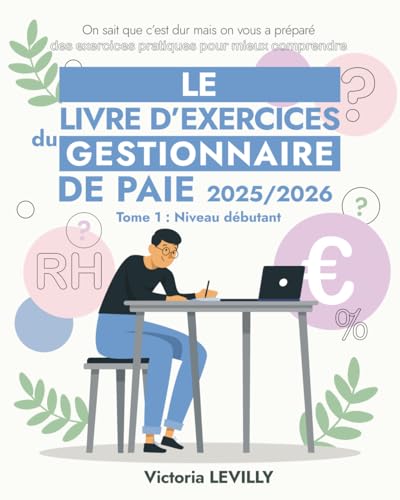 Le Livre d'exercices du Gestionnaire de Paie - Tome 1 Débutant: 2025/2026