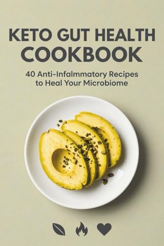 Keto Gut Health Cookbook: 40 Anti-Inflammatory Recipes to Heal Your