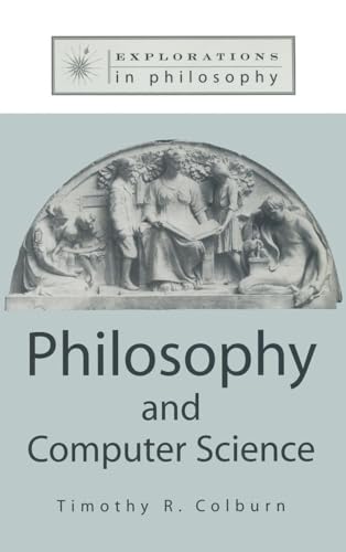 Philosophy and Computer Science (Explorations in Philosophy)