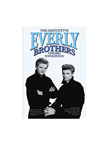 The Definitive Everly Brothers Chord Songbook. For Testi E Accordi(Con Le Griglie Degli Accordi)