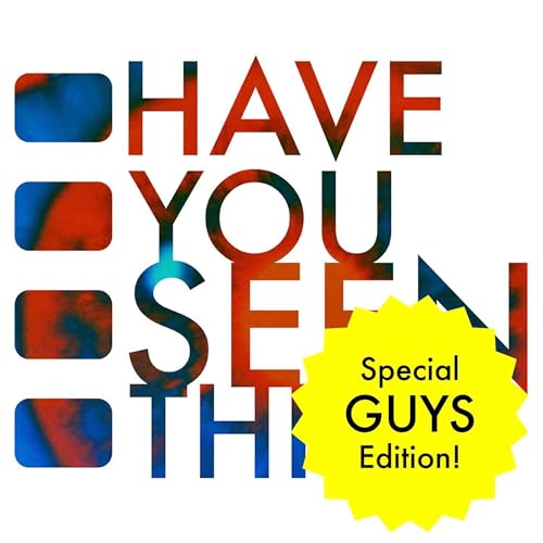 269 - Have You Seen This: Guys Edition