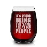 It's Weird Being The Same Age As Old People, Stemless Wine Glass 15 Oz