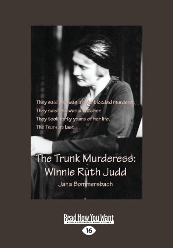 The Trunk Murderess: Winnie Ruth Judd: The Truth about an American Crime Legend Revealed at Last