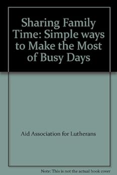 Unknown Binding Sharing Family Time: Simple ways to Make the Most of Busy Days Book