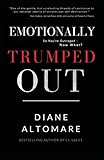 Emotionally Trumped Out: So You're Outraged, Now What?