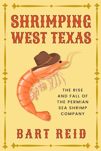Shrimping West Texas: The Rise and Fall of the Permian Sea Shrimp Company