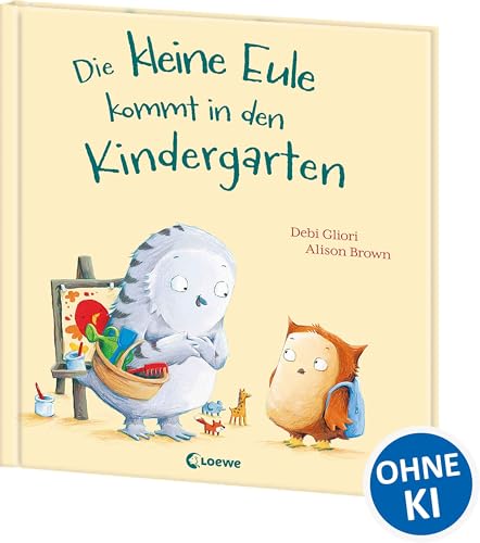 Die kleine Eule kommt in den Kindergarten: Einf&uuml;hlsames Bilderbuch &uuml;ber den spannenden ersten Tag eines Kindergartenkindes ab 3 Jahren - Zum gemeinsamen Vorlesen und Kuscheln f&uuml;r Gro&szlig; und Klein