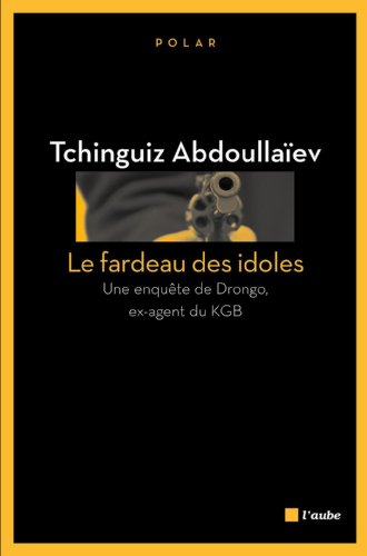 Le fardeau des idoles : Une enquête de Drongo, ex-agent du KGB