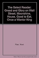 The Select Reader: Greed and Glory on Wall Street, Moonshine, House, Good to Eat, Once a Warrior King 9999406181 Book Cover