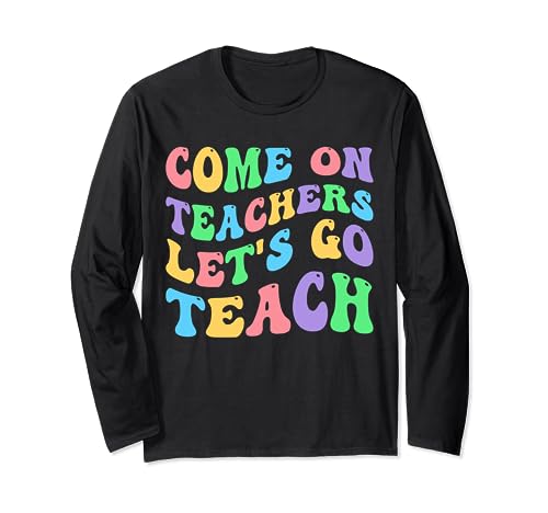 Groovy Come On Teachers Let's Go Teach Funny Back To School Manche Longue