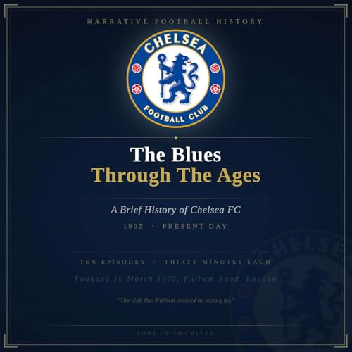 The Blues Through The Ages - A Brief History of Chelsea F.C. cover art