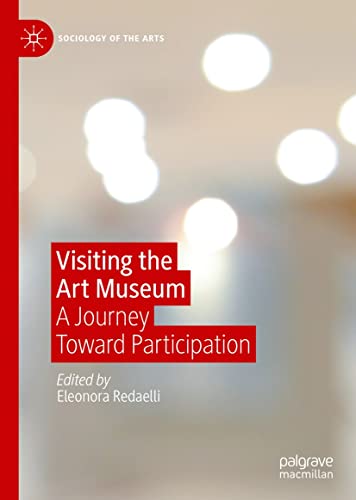 Visiting the Art Museum: A Journey Toward Participation (Sociology of the Arts)