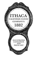 Ithaca Calendar Clock Company's 1882 Illustrated Catalogue and Price List 0984671838 Book Cover