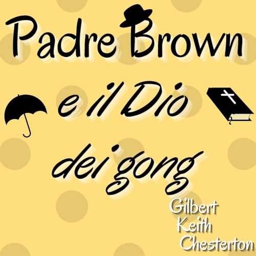 Padre Brown e il Dio dei Gong - Gilbert Keith Chesterton