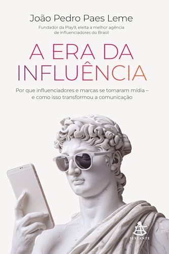 A era da influência: Por que influenciadores e marcas se tornaram mídia – e como isso transformou a comunicação (Portuguese Edition)