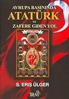 Avrupa Basınında ATARÜRK ve Zafere Giden Yol 9944212830 Book Cover