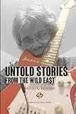 Untold Stories from the Wild East