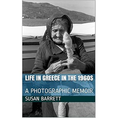 LIFE IN GREECE IN THE 1960s: A PHOTOGRAPHIC MEMOIR