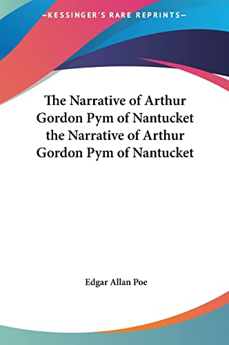 The Narrative of Arthur Gordon Pym of Nantucket the Narrative of Arthur Gordon Pym of Nantucket