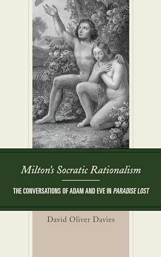 Milton's Socratic Rationalism: The Conversations of Adam and Eve in Paradise Lost (Politics, Literature, & Film)