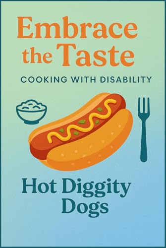 Embrace the Taste – Cooking with Disability: Hot Diggity Dogs