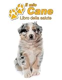  Il mio cane Libro della salute: Australian Shepherd Cucciolo  109 Pagine  Dimensioni 22cm x 28cm  Quaderno da compilare per le vaccinazioni, visite ... i proprietari di cani  Libretto  Taccuino