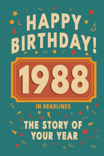 Happy Birthday! 1988: A Year in Headlines – Nostalgic 1988 History Book with Authentic News and Memories – Perfect Birthday or Anniversary Gift (Happy ... in Headlines (Birthday History Book Series))