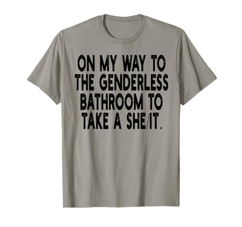 On My Way To The Genderless Bathroom To Take a She/It T-Shirt
