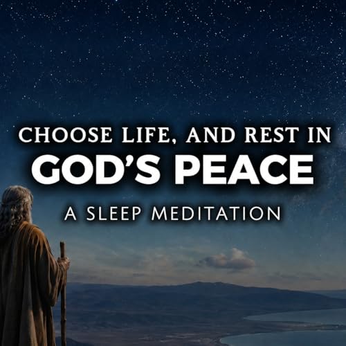 Choose Life, and Rest in God&rsquo;s Peace | Deuteronomy | A Come Follow Me Sleep Meditation