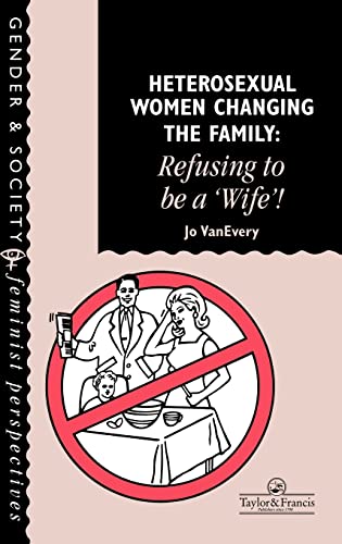 Heterosexual Women Changing The Family: Refusing To Be A "Wife"! (Feminist Perspectives on the Past and Present)
