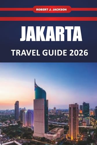 Jakarta Travel guide 2026: Top Attractions, Street Food, Cultural Experiences, Hotels, Itineraries, and Day Trips for First Time Visitors