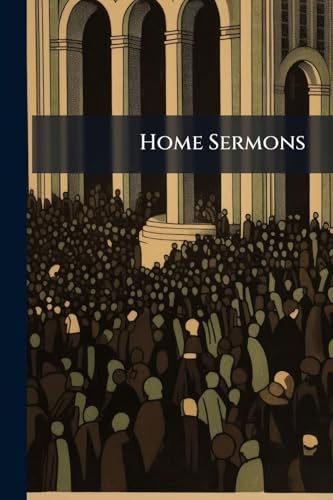 Home Sermons: Sermons By Protestant Divines Translated From The French For Home Reading