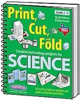 Print, Cut, and Fold : Creative Technology Projects for Science. TEXAS -- Grades 3-8 1589128362 Book Cover